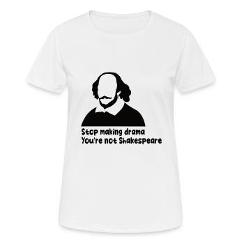 Arrêtez de faire du drame vous n’êtes pas Shakespeare - T-shirt respirant Femme - blanc - Devant - AI Model Female 172 dark (172cm)