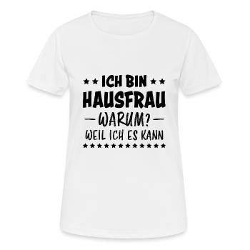 Hausfrau Spruch Haushalt Witz Hausfrauen Geschenk - Frauen T-Shirt atmungsaktiv - Weiß - Vorne - AI Model Female 172 dark (172cm)