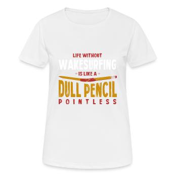 Life Without Wakesurfing Is Like a Dull Pencil - Women's Breathable T-Shirt - white - Front - AI Model Female 172 dark (172cm)