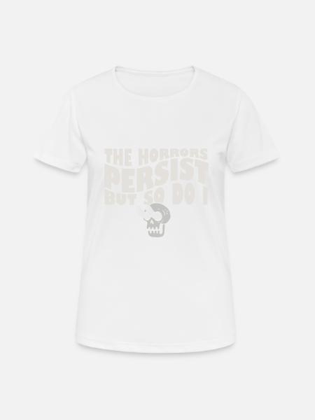 The Horrors Persist But So Do I Skeleton Internet - Frauen T-Shirt atmungsaktiv - Weiß