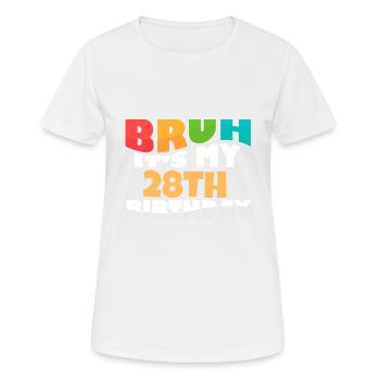 Bruh It's My 28th Birthday Twenty Eight Bday - Frauen T-Shirt atmungsaktiv - Weiß - Vorne - AI Model Female 172 dark (172cm)