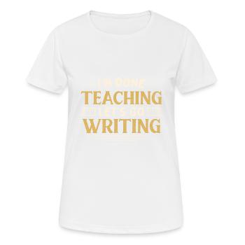 J’ai fini d’enseigner Let’s Go Writing Funny Teacher - T-shirt respirant Femme - blanc - Devant - AI Model Female 172 dark (172cm)