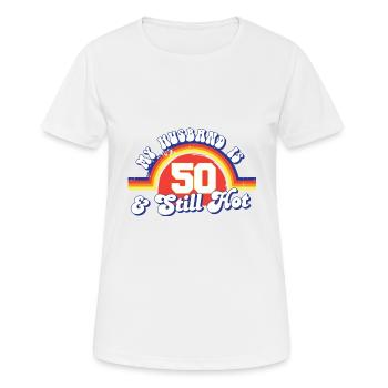 My Husband Is 50 And Still Hot Proud Wife 50th - Frauen T-Shirt atmungsaktiv - Weiß - Vorne - AI Model Female 172 dark (172cm)