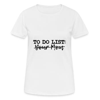 To Do Liste Deine Mutter Sarkastisch Humor Spruch - Frauen T-Shirt atmungsaktiv - Weiß - Vorne - AI Model Female 172 dark (172cm)