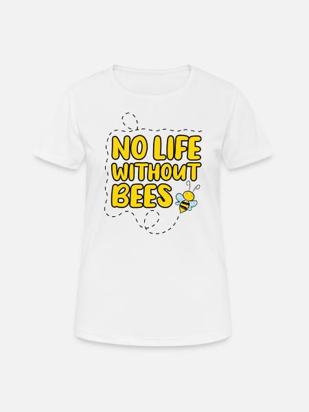 No Life Without Bees - Save the Bees - Frauen T-Shirt atmungsaktiv - Weiß