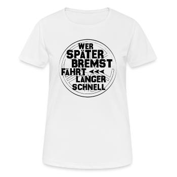 Tuning - wer später bremst ist länger schnell - Frauen T-Shirt atmungsaktiv - Weiß - Vorne - AI Model Female 172 dark (172cm)