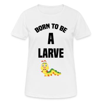 geboren, um eine Larve Geschenk Humor lustig zu sein - Frauen T-Shirt atmungsaktiv - Weiß - Vorne - AI Model Female 172 dark (172cm)