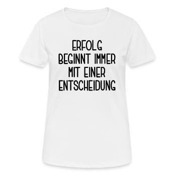 Erfolg beginnt mit einer Entscheidung Unternehmer - Frauen T-Shirt atmungsaktiv - Weiß - Vorne - AI Model Female 172 dark (172cm)