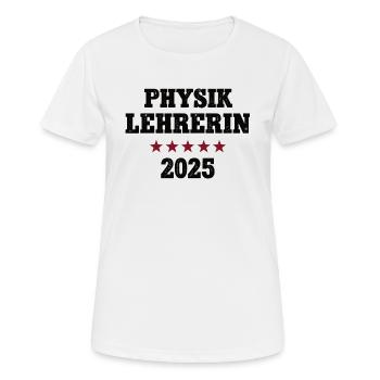 Physik Lehrerin Physiklehrerin 2025 Lehramt Physic - Frauen T-Shirt atmungsaktiv - Weiß - Vorne - AI Model Female 172 dark (172cm)