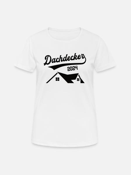 Dachdecker 2024 Beruf Dachdeckerei Bedachung - Frauen T-Shirt atmungsaktiv - Weiß