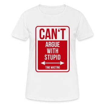 Can't argue with stupid time wasting - cool quote - Frauen T-Shirt atmungsaktiv - Weiß - Vorne - AI Model Female 172 dark (172cm)
