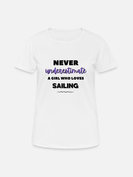 Unterschätzen Sie niemals ein Mädchen, das segeln liebt - Frauen T-Shirt atmungsaktiv - Weiß