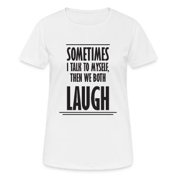 Sometimes We Both Laugh - Frauen T-Shirt atmungsaktiv - Weiß - Vorne - AI Model Female 172 dark (172cm)