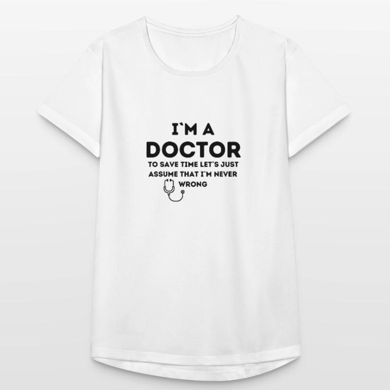 Ich bin ein Arzt, ich habe immer Recht Frauen T-Shirt atmungsaktiv
