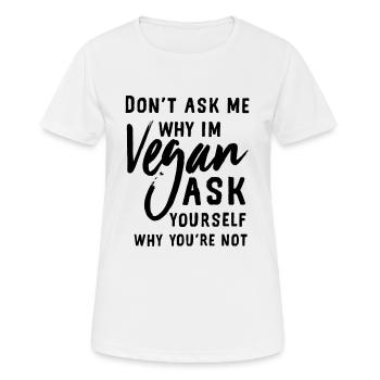 Ne me demande pas pourquoi je suis végétalien - T-shirt respirant Femme - blanc - Devant - AI Model Female 172 dark (172cm)