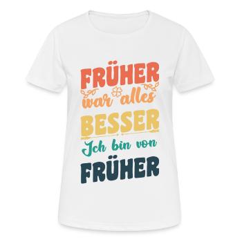 Früher war alles Besser - Frauen T-Shirt atmungsaktiv - Weiß - Vorne - AI Model Female 172 dark (172cm)