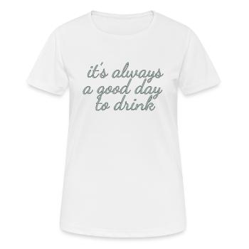 C’est toujours une bonne journée pour boire du lusitger dicton - T-shirt respirant Femme - blanc - Devant - AI Model Female 172 dark (172cm)
