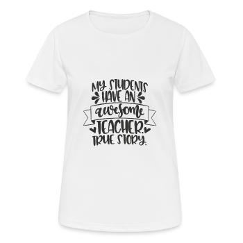 Awesome Teacher True Story Funny Gift - T-shirt respirant Femme - blanc - Devant - AI Model Female 172 dark (172cm)