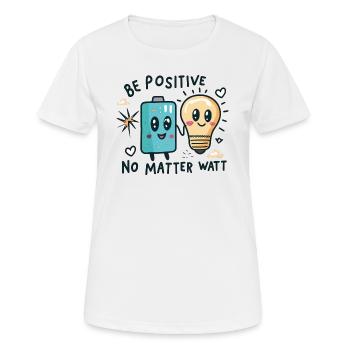 Be Positive No Matter Watt - Frauen T-Shirt atmungsaktiv - Weiß - Vorne - AI Model Female 172 dark (172cm)