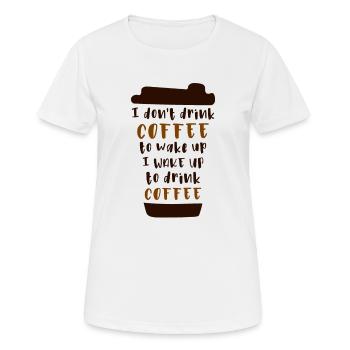 Ich trinke keinen Kaffee um wach zu werden - Frauen T-Shirt atmungsaktiv - Weiß - Vorne - AI Model Female 172 dark (172cm)