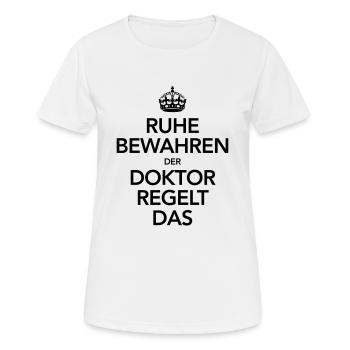 Ruhe Bewahren - Der Doktor Regelt Das - Frauen T-Shirt atmungsaktiv - Weiß - Vorne - AI Model Female 172 dark (172cm)