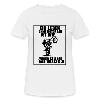 Ein Leben ohne Motorrad.. sinnlos - Frauen T-Shirt atmungsaktiv - Weiß - Vorne - AI Model Female 172 dark (172cm)