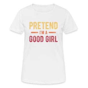 Prétendez que je suis une bonne fille - T-shirt respirant Femme - blanc - Devant - AI Model Female 172 dark (172cm)