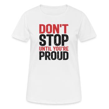 Hör nicht auf, bis du stolz bist - Motivationszitat - Frauen T-Shirt atmungsaktiv - Weiß - Vorne - AI Model Female 172 dark (172cm)