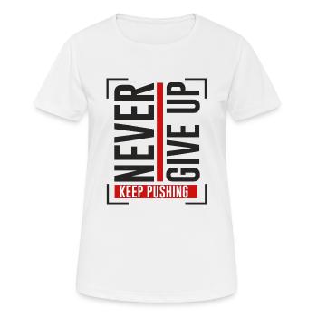 NEVER GIVE UP KEEP PUSHING - Frauen T-Shirt atmungsaktiv - Weiß - Vorne - AI Model Female 172 dark (172cm)