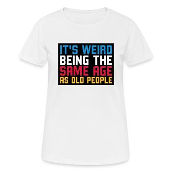 C’est bizarre d’avoir le même âge que les personnes âgées - T-shirt respirant Femme - blanc - Devant - AI Model Female 172 dark (172cm)