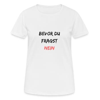 Bevor du fragst NEIN - Frauen T-Shirt atmungsaktiv - Weiß - Vorne - AI Model Female 172 dark (172cm)