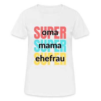 Super oma - Super mama - Super ehefrau - Frauen T-Shirt atmungsaktiv - Weiß - Vorne - AI Model Female 172 dark (172cm)