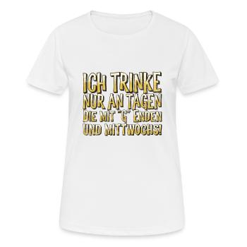 Trinke nur an Tagen die mit G enden und Mittwochs - Frauen T-Shirt atmungsaktiv - Weiß - Vorne - AI Model Female 172 dark (172cm)