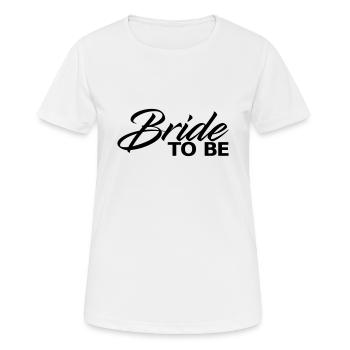 Bride to be - Frauen T-Shirt atmungsaktiv - Weiß - Vorne - AI Model Female 172 dark (172cm)