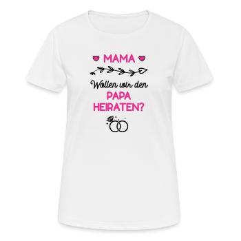 Mama Wollen Wir Den Papa Heiraten Hochzeit Antrag - Frauen T-Shirt atmungsaktiv - Weiß - Vorne - AI Model Female 172 dark (172cm)
