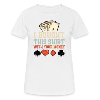 I Bought This Shirt With Your Money - Poker - Frauen T-Shirt atmungsaktiv - Weiß - Vorne - AI Model Female 172 dark (172cm)