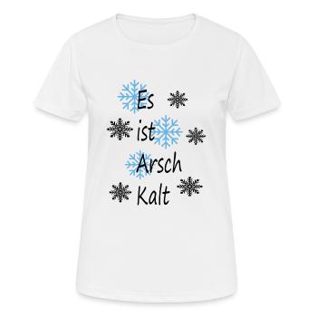 Es ist Arsch Kalt draußen - Frauen T-Shirt atmungsaktiv - Weiß - Vorne - AI Model Female 172 dark (172cm)