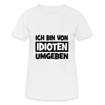 Ich bin von Idioten umgeben - Frauen T-Shirt atmungsaktiv - Weiß - Vorne - AI Model Female 172 dark (172cm)