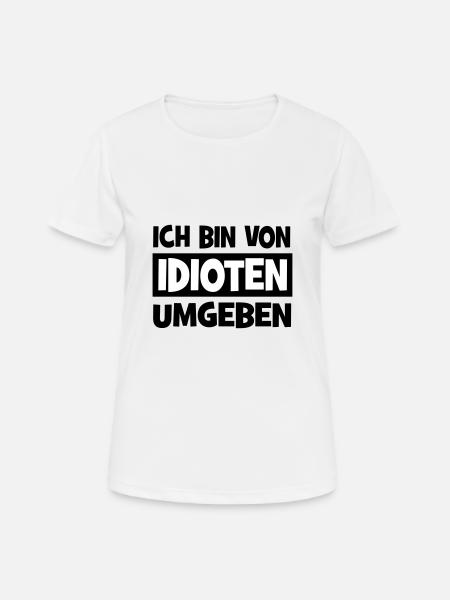 Ich bin von Idioten umgeben - Frauen T-Shirt atmungsaktiv - Weiß