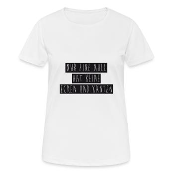 Nur eine Null hat keine Ecken und Kanten - Frauen T-Shirt atmungsaktiv - Weiß - Vorne - AI Model Female 172 dark (172cm)