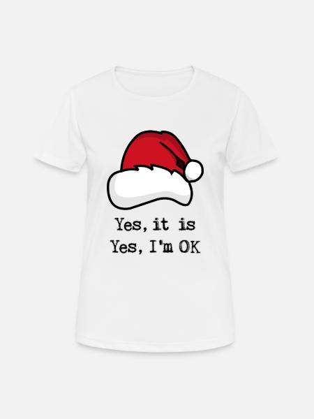 Christmas, Yes it is, Yes I'm OK - Women's Breathable T-Shirt - white