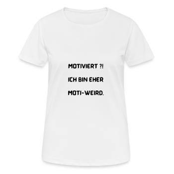 Motiviert?! Ich bin eher moti-weird. - Frauen T-Shirt atmungsaktiv - Weiß - Vorne - AI Model Female 172 dark (172cm)