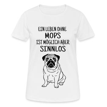 ein leben ohne mops ist sinnlos, Mops, Hund, Möpse - Frauen T-Shirt atmungsaktiv - Weiß - Vorne - AI Model Female 172 dark (172cm)