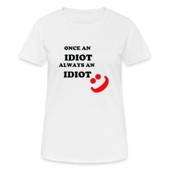 Once an Idiot - Frauen T-Shirt atmungsaktiv - Weiß - Vorne - AI Model Female 172 dark (172cm)
