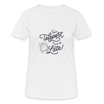 Si je pouvais me téléporter, je serais toujours en retard - T-shirt respirant Femme - blanc - Devant - AI Model Female 172 dark (172cm)
