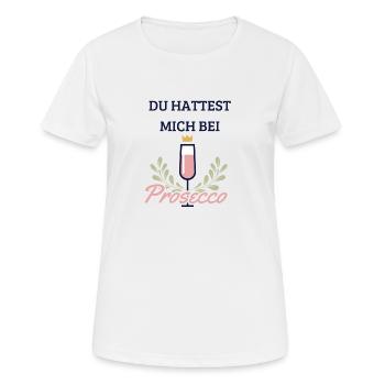 Du hattest mich bei Prosecco - Frauen T-Shirt atmungsaktiv - Weiß - Vorne - AI Model Female 172 dark (172cm)