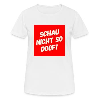 Schau nicht so Doof - Frauen T-Shirt atmungsaktiv - Weiß - Vorne - AI Model Female 172 dark (172cm)