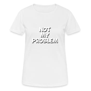 Pas mon problème - T-shirt respirant Femme - blanc - Devant - AI Model Female 172 dark (172cm)