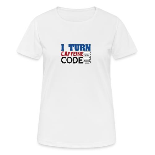 I turn caffeine into code - Women's Breathable T-Shirt