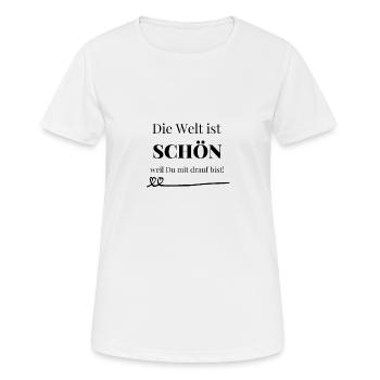 Die Welt ist schön weil Du mit drauf bist. - Frauen T-Shirt atmungsaktiv - Weiß - Vorne - AI Model Female 172 dark (172cm)